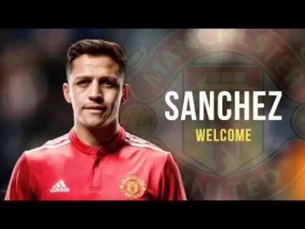 Video: Alexis Sanchez - Sublime Dribbling Skills & Goals - Welcome to Manchester United